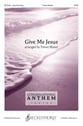 Give Me Jesus SATB choral sheet music cover